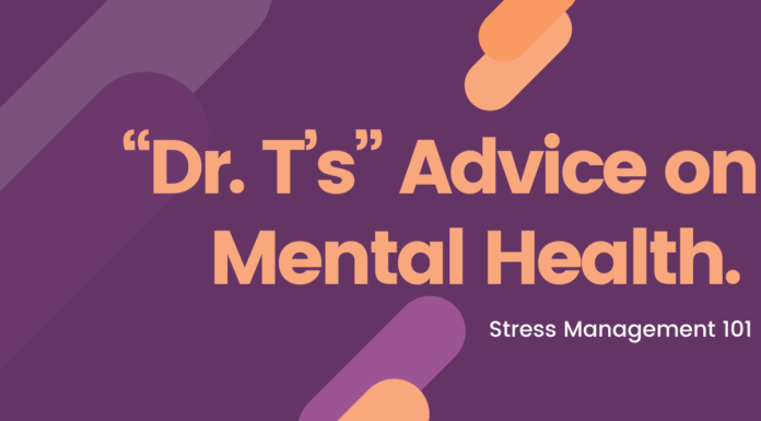 “Dr. T’s” Advice on Mental Health. Today: Stress Management 101