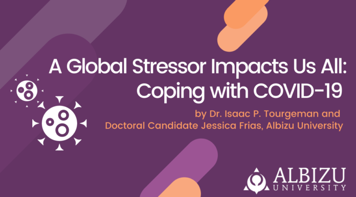 A Global Stressor Impacts Us All: Coping with COVID-19 by Dr. Isaac P. Tourgeman and Doctoral Candidate Jessica Frias, Albizu University